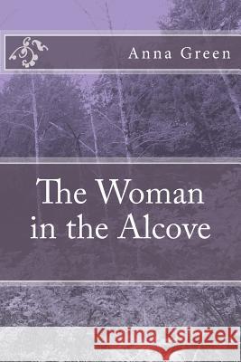 The Woman in the Alcove Anna Katharine Green 9781983830730 Createspace Independent Publishing Platform - książka