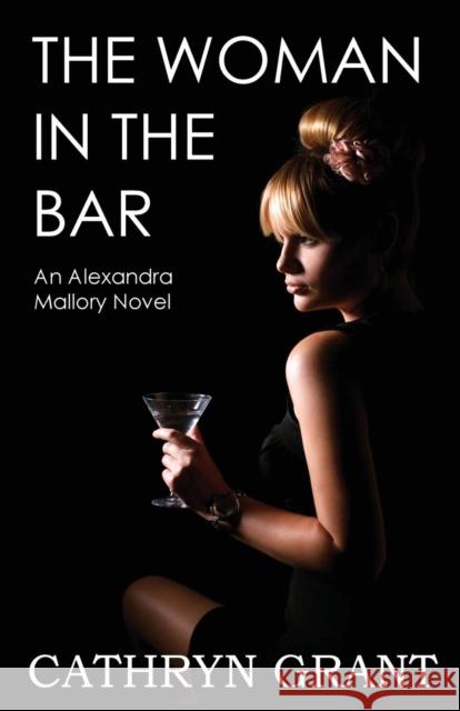 The Woman In the Bar: (A Psychological Suspense Novel) (Alexandra Mallory Book 5) Cathryn Grant 9781943142361 D2C Perspectives - książka