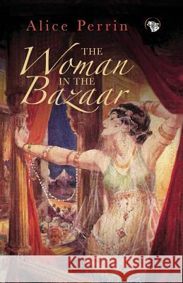 The Woman in the Bazaar Alice Perrin 9789386338495 Speaking Tiger Publishing Private Limited - książka