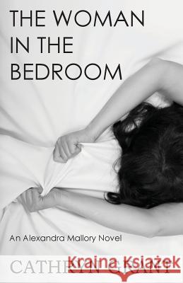 The Woman In the Bedroom: (A Psychological Suspense Novel) (Alexandra Mallory Book 6) Cathryn Grant 9781943142385 D2C Perspectives - książka