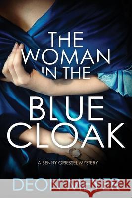 The Woman in the Blue Cloak: A Benny Griessel Novel Meyer, Deon 9780802148933 Grove Press - książka