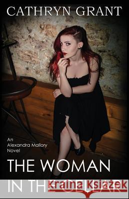 The Woman In the Cellar: (A Psychological Suspense Novel) (Alexandra Mallory Book 8) Cathryn Grant 9781943142422 D2C Perspectives - książka