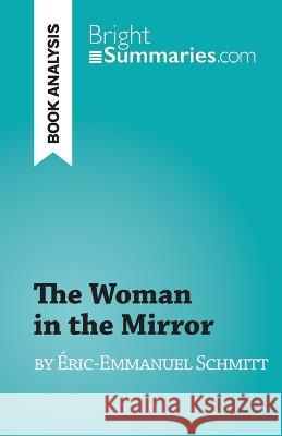 The Woman in the Mirror: by Eric-Emmanuel Schmitt Dominique Coutant-Defer   9782808698146 Brightsummaries.com - książka