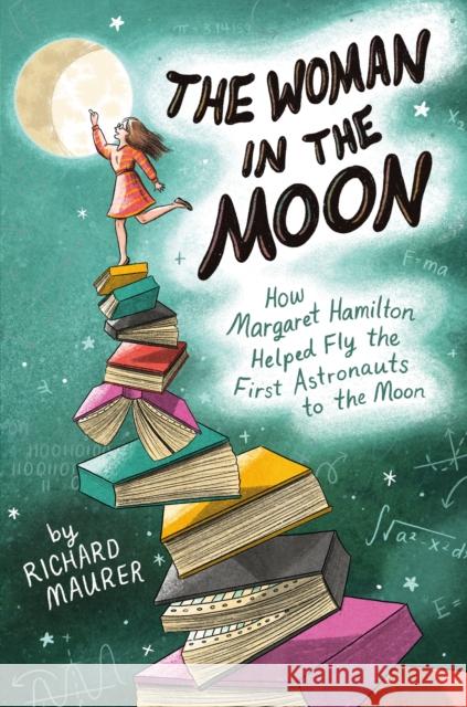 The Woman in the Moon: How Margaret Hamilton Helped Fly the First Astronauts to the Moon Richard Maurer 9781626728561 Roaring Brook Press - książka