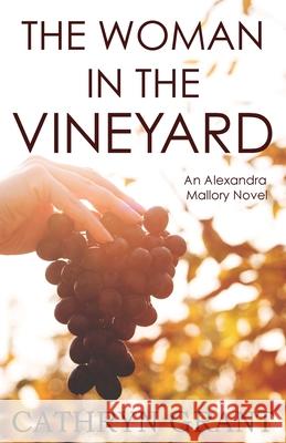 The Woman In the Vineyard: A Psychological Suspense Novel Cathryn Grant 9781943142835 D2C Perspectives - książka