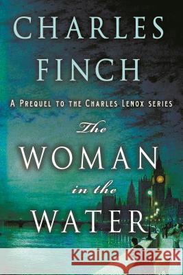 The Woman in the Water: A Prequel to the Charles Lenox Series Charles Finch 9781250139474 St. Martin's Griffin - książka