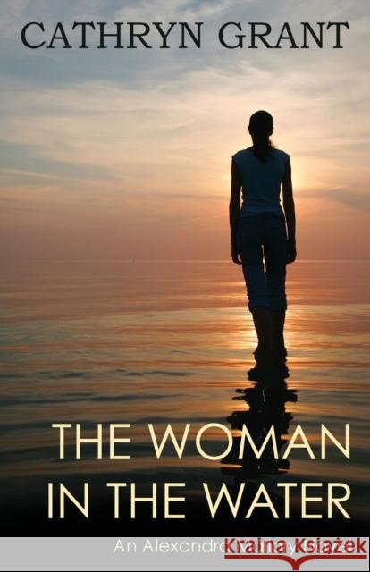 The Woman In the Water: (A Psychological Suspense Novel) (Alexandra Mallory Book 2) Cathryn Grant 9781943142279 D2C Perspectives - książka