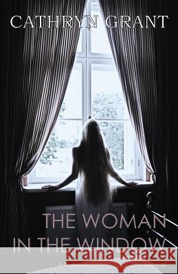The Woman In the Window: (A Psychological Suspense Novel) (Alexandra Mallory Book 4) Grant, Cathryn 9781943142347 D2C Perspectives - książka