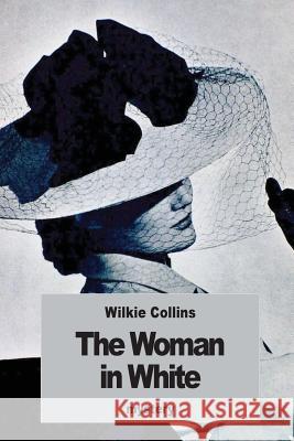 The Woman in White Wilkie Collins 9781539633310 Createspace Independent Publishing Platform - książka