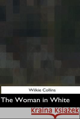 The Woman in White Wilkie Collins 9781975961183 Createspace Independent Publishing Platform - książka