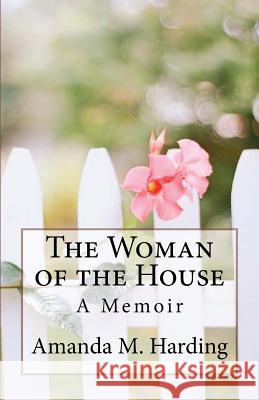 The Woman of the House Amanda Marie Harding 9781492147848 Createspace - książka