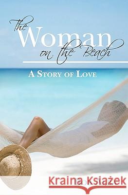 The Woman on the Beach: A Story of Love Bob Alba 9781449986216 Createspace - książka