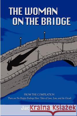 The Woman on the Bridge: From the Compilation There are No Happy Endings Here: Tales of Love, Loss, and the Occult Quirk, Michael 9781481000697 Createspace - książka