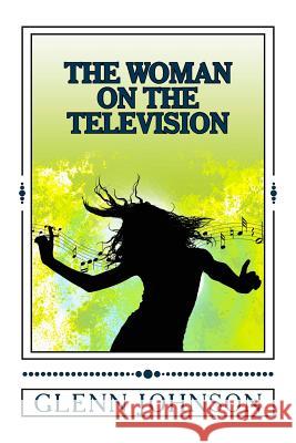 The Woman On The Television Johnson, Glenn 9781522917656 Createspace Independent Publishing Platform - książka