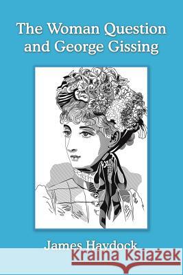 The Woman Question and George Gissing James Haydock 9781496971982 Authorhouse - książka