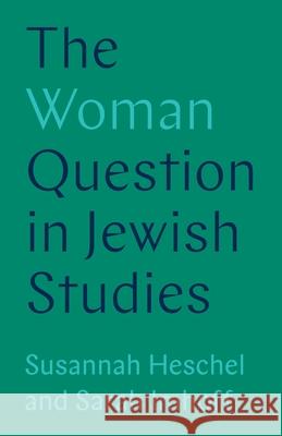 The Woman Question in Jewish Studies Susannah Heschel Sarah Imhoff 9780691215433 Princeton University Press - książka