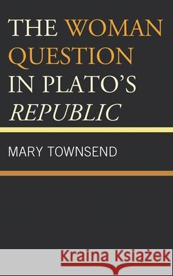 The Woman Question in Plato's Republic Mary Townsend 9781498542692 Lexington Books - książka