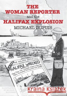 The Woman Reporter and the Halifax Explosion Michael Dupuis Michael Kluckner 9781038306647 FriesenPress - książka
