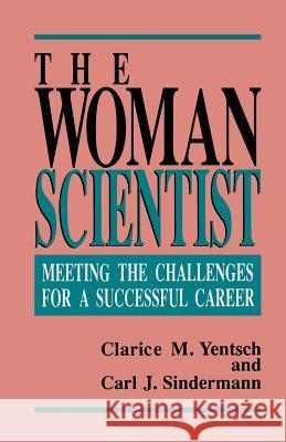 The Woman Scientist: Meeting the Challenges for a Successful Career Yentsch, Clarice M. 9780306441318 Springer - książka