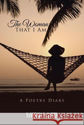 The Woman That I Am: A Poetry Diary Vannessa P James 9781524643034 Authorhouse - książka