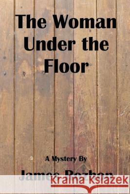 The Woman Under The Floor: A Jeff Harris Mystery Rozhon, James 9781497555662 Createspace - książka