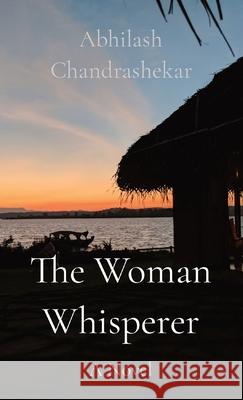 The Woman Whisperer Abhilash Chandrashekar 9789334059090 Abhilash Chandrashekar - książka