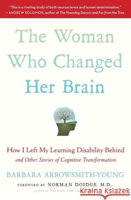 The Woman Who Changed Her Brain: How I Left My Learning Disability Behind and Other Stories of Cognitive Transformation Barbara Arrowsmith-Young Norman Doidge 9781451607949 Free Press - książka