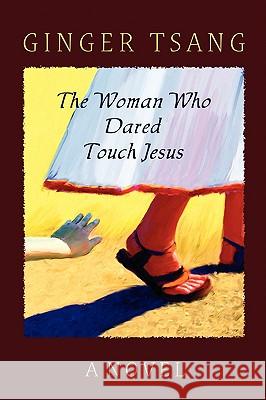 The Woman Who Dared Touch Jesus Ginger Tsang 9780578000466 Ginger Tsang - książka