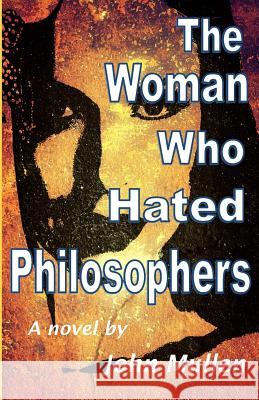 The Woman Who Hated Philosophers John Mullen 9780988918177 Swallow Tail Press - książka