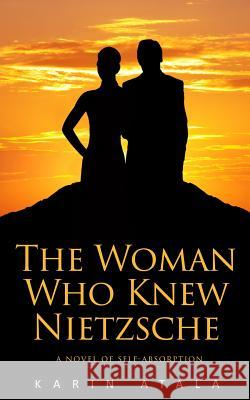 The Woman Who Knew Nietzsche Karin Atala 9781497403260 Createspace - książka