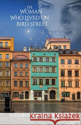 The Woman Who Lived on Bird Street Elizabeth Martina Bishop 9781540345080 Createspace Independent Publishing Platform - książka