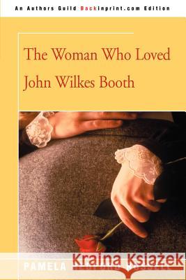 The Woman Who Loved John Wilkes Booth Pamela Redford Russell 9780595323449 Backinprint.com - książka