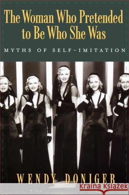 The Woman Who Pretended to Be Who She Was: Myths of Self-Imitation Doniger, Wendy 9780195313116 Oxford University Press, USA - książka