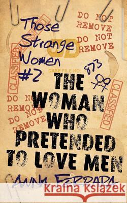 The Woman Who Pretended To Love Men Anna Ferrara 9781980937050 Independently Published - książka