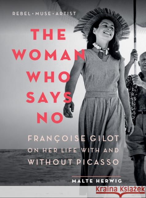 The Woman Who Says No: Françoise Gilot on Her Life with and Without Picasso Herwig, Malte 9781771646529 Greystone Books - książka