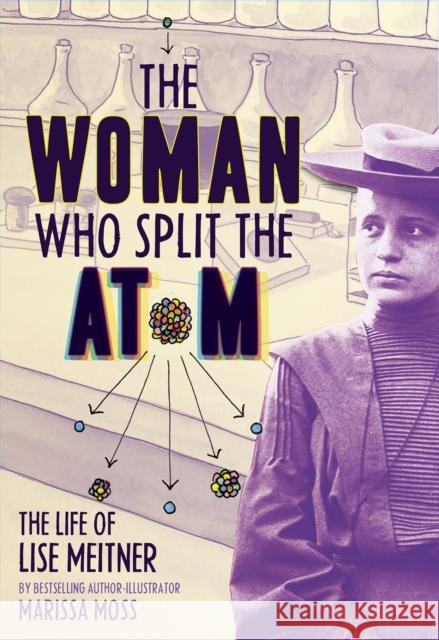 The Woman Who Split the Atom: The Life of Lise Meitner Marissa Moss 9781419758539 Abrams Books for Young Readers - książka