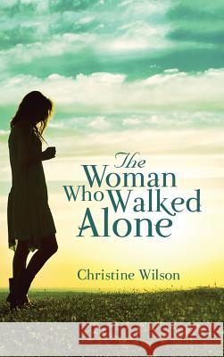 The Woman Who Walked Alone Christine Wilson 9781480948518 Dorrance Publishing Co. - książka