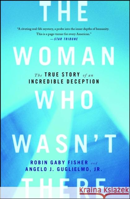 The Woman Who Wasn't There: The True Story of an Incredible Deception Robin Gaby Fisher Angelo J. Guglielm 9781451652093 Touchstone Books - książka
