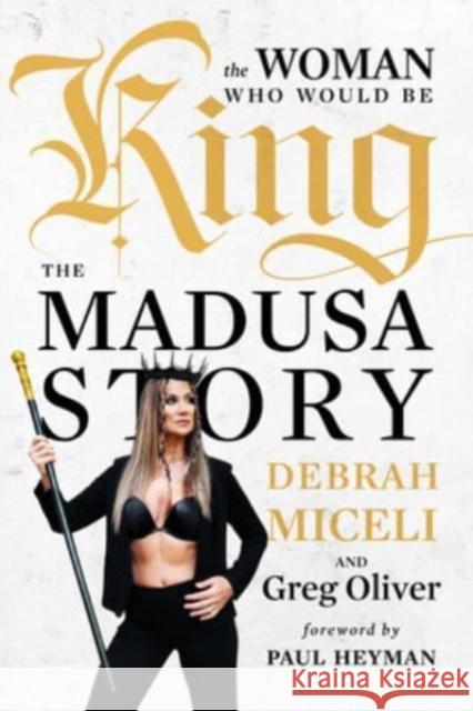 The Woman Who Would Be King: The MADUSA Story Debrah Miceli Greg Oliver Paul Heyman 9781770416710 ECW Press,Canada - książka