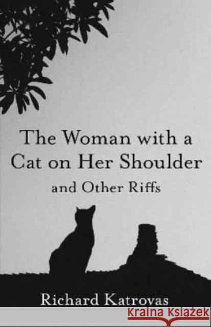 The Woman with a Cat on Her Shoulder: And Other Riffs Katrovas, Richard 9780887486838 Carnegie-Mellon University Press - książka