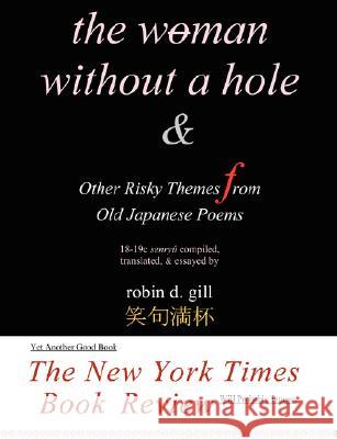 The Woman Without a Hole - & Other Risky Themes from Old Japanese Poems Robin D. Gill 9780974261881 Paraverse Press - książka