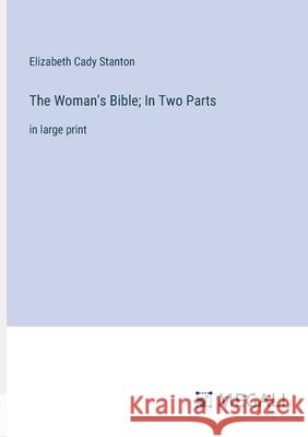 The Woman's Bible; In Two Parts: in large print Elizabeth Cady Stanton 9783387333251 Megali Verlag - książka