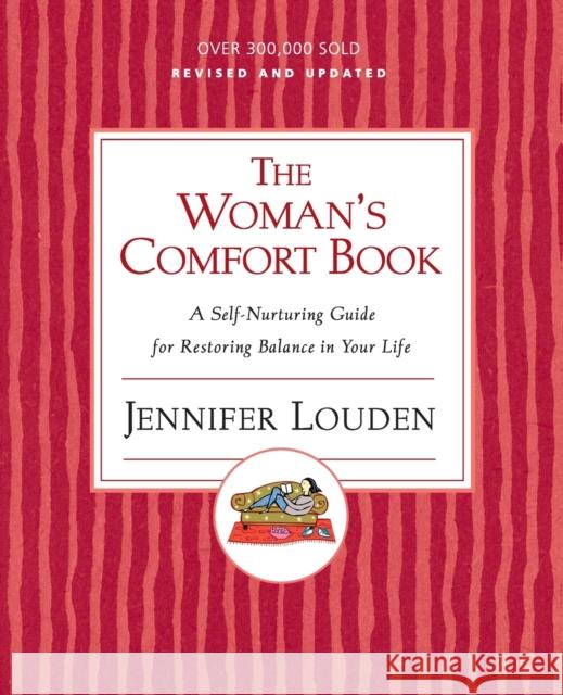 The Woman's Comfort Book: A Self-Nurturing Guide for Restoring Balance in Your Life Louden, Jennifer 9780060776671 HarperOne - książka