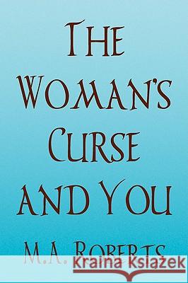 The Woman's Curse and You M. a. Roberts 9781436357234 Xlibris Corporation - książka