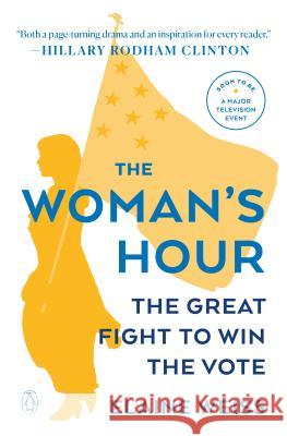 The Woman's Hour: The Great Fight to Win the Vote Elaine Weiss 9780143128991 Penguin Books - książka