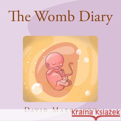 The Womb Diary (UK English Version) David Maegraith 9781494270858 Createspace - książka