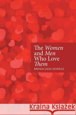 The Women and Men Who Love Them Brenda Davis Worrles 9781514490358 Xlibris - książka