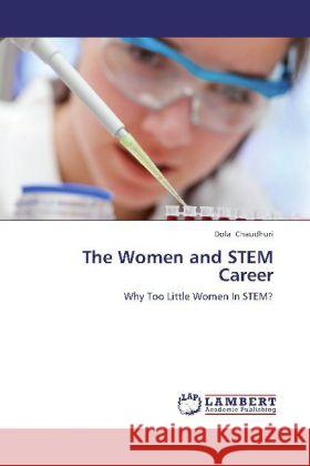 The Women and STEM Career : Why Too Little Women In STEM? Chaudhuri, Dola 9783659247798 LAP Lambert Academic Publishing - książka