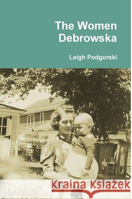 The Women Debrowska Leigh Podgorski 9780557586226 Lulu.com - książka