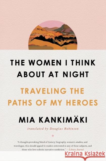 The Women I Think about at Night: Traveling the Paths of My Heroes Kankim Douglas Robinson 9781982129200 Simon & Schuster - książka